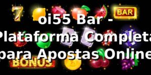 oi55 Bar - Plataforma Completa para Apostas Online
