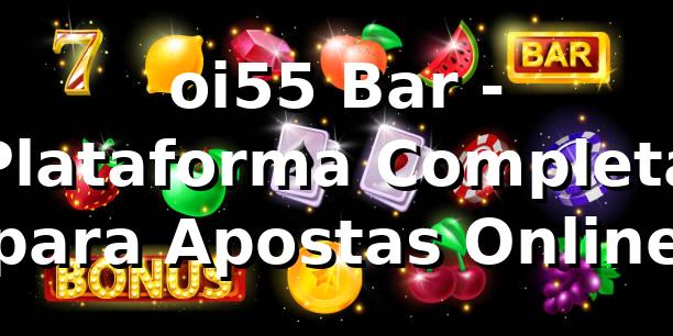 oi55 Bar - Plataforma Completa para Apostas Online
