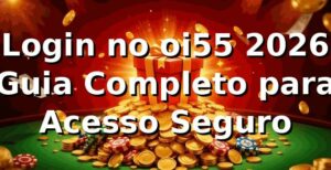 Login no oi55 2026 🚀 Guia Completo para Acesso Seguro
